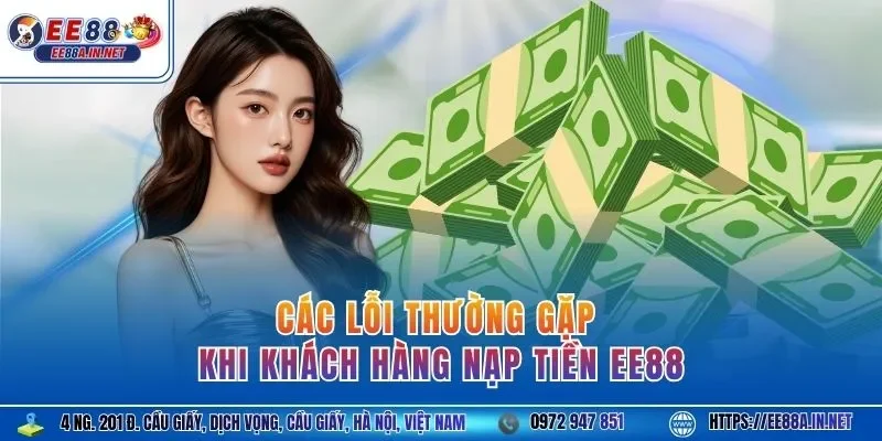 Các lỗi thường gặp khi khách hàng nạp tiền EE88