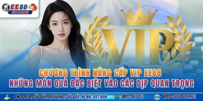 Chương trình nâng cấp VIP EE88 - Những món quà đặc biệt vào các dịp quan trọng