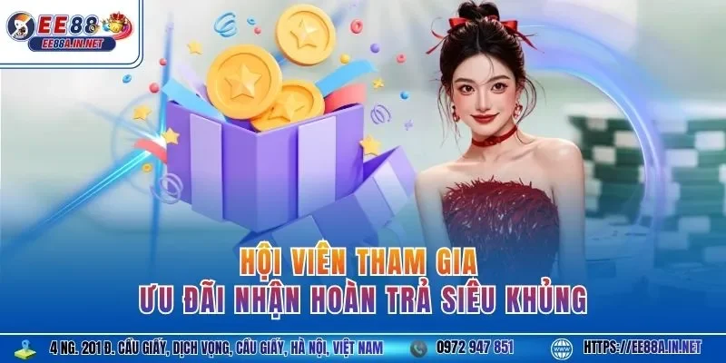 Hội viên tham gia ưu đãi nhận hoàn trả siêu khủng