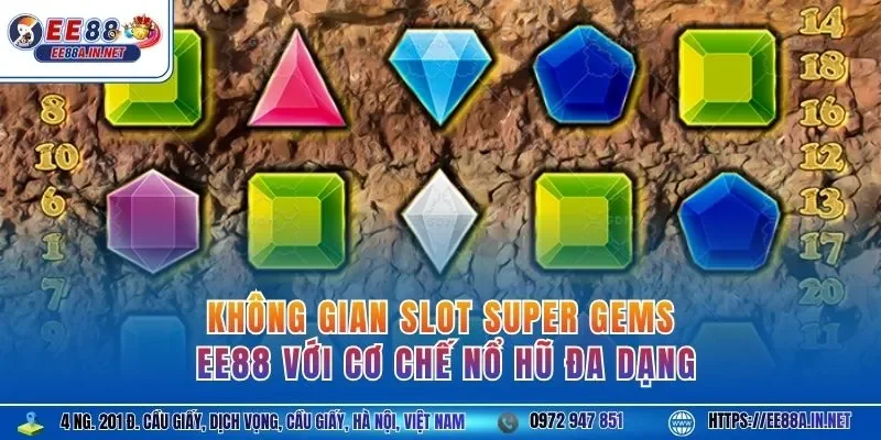 Không gian slot Super Gems EE88 với cơ chế nổ hũ đa dạng