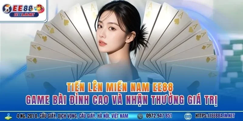 Tiến lên miền Nam EE88 - Game bài đỉnh cao và nhận thưởng giá trị