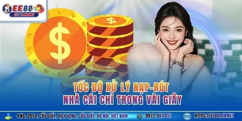 Tốc độ xử lý nạp-rút nhà cái chỉ trong vài giây
