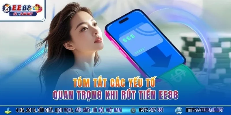 Tóm tắt các yếu tố quan trọng khi rút tiền EE88